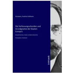 Die Verfassungsurkunden und Grundgesetze der Staaten Europa's, Belletristik von Freidrich Wilhelm Schubert