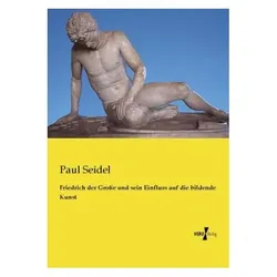Friedrich der Grosse und sein Einfluss auf die bildende Kunst, Fachbücher von Paul Seidel
