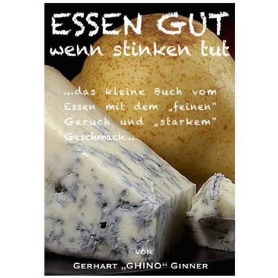 ESSEN GUT wenn stinken tut, Taschenbuch von Gerhart ginner, Epubli, 978-3-7450-6453-7