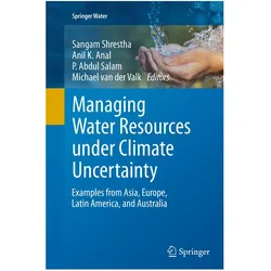 Managing Water Resources under Climate Uncertainty, Fachbücher von Sangam Shrestha, P. Abdul Salam, Anil K. Anal, Michael van der Valk, P, Anil/Abdul Salam et al, K Anal