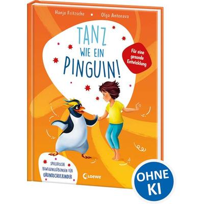 Tanz wie ein Pinguin!, Gebundene Ausgabe von Hanjo Fritzsche, Loewe, 978-3-7432-1231-2