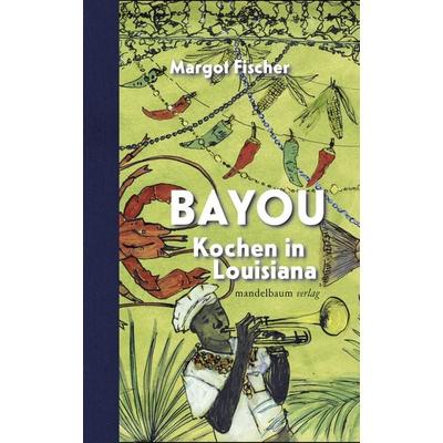 Bayou, Taschenbuch von Margot Fischer, Mandelbaum verlag eG, 978-3-85476-420-5