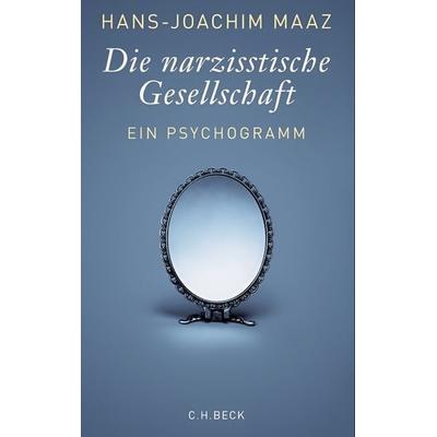Die narzisstische Gesellschaft, Taschenbuch von Hans-Joachim Maaz, C. H. Beck