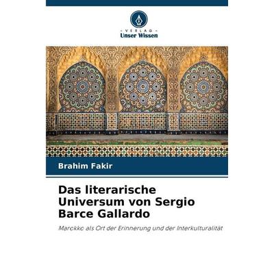Das literarische Universum von Sergio Barce Gallardo, Taschenbuch von Brahim Fakir, Verlag Unser Wissen