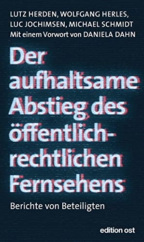 Lutz Herden - Der aufhaltsame Abstieg des öffentlich-rechtlichen Fernsehens: Berichte von Beteiligten (edition ost) - Preis vom 09.10.2026 07:28:09 h