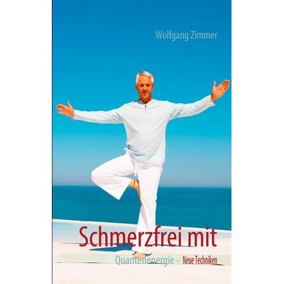 Schmerzfrei mit Quantenenergie, Taschenbuch von Wolfgang Zimmer, BoD – Books on Demand, 978-3-8423-2893-8
