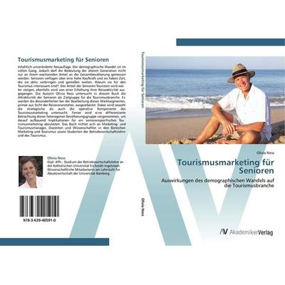 Tourismusmarketing für Senioren, Taschenbuch von Olivia Ness, AV Akademikerverlag, 978-3-639-40591-0