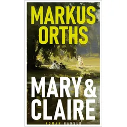 Mary & Claire, Belletristik von Markus Orths
