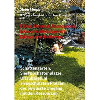 Klima, Umwelt, Ressourcen, Schwarm-Beiträge mit Gärten und Balkonen., Taschenbuch von Dieter Mende, BoD – Books on Demand, 978-3-7597-0270-8