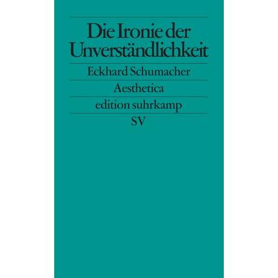 Die Ironie der Unverständlichkeit, Taschenbuch von Eckhard Schumacher, Suhrkamp, 978-3-518-12172-6