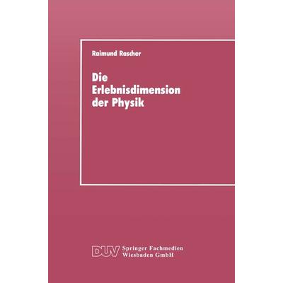Die Erlebnisdimension der Physik, Taschenbuch von Raimund Rascher, Deutscher Universitätsverlag, 978-3-8244-2003-2