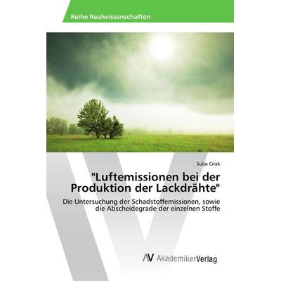 Luftemissionen bei der Produktion der Lackdrähte, Taschenbuch von Suljo Cirak, AV Akademikerverlag, 978-3-639-85649-1