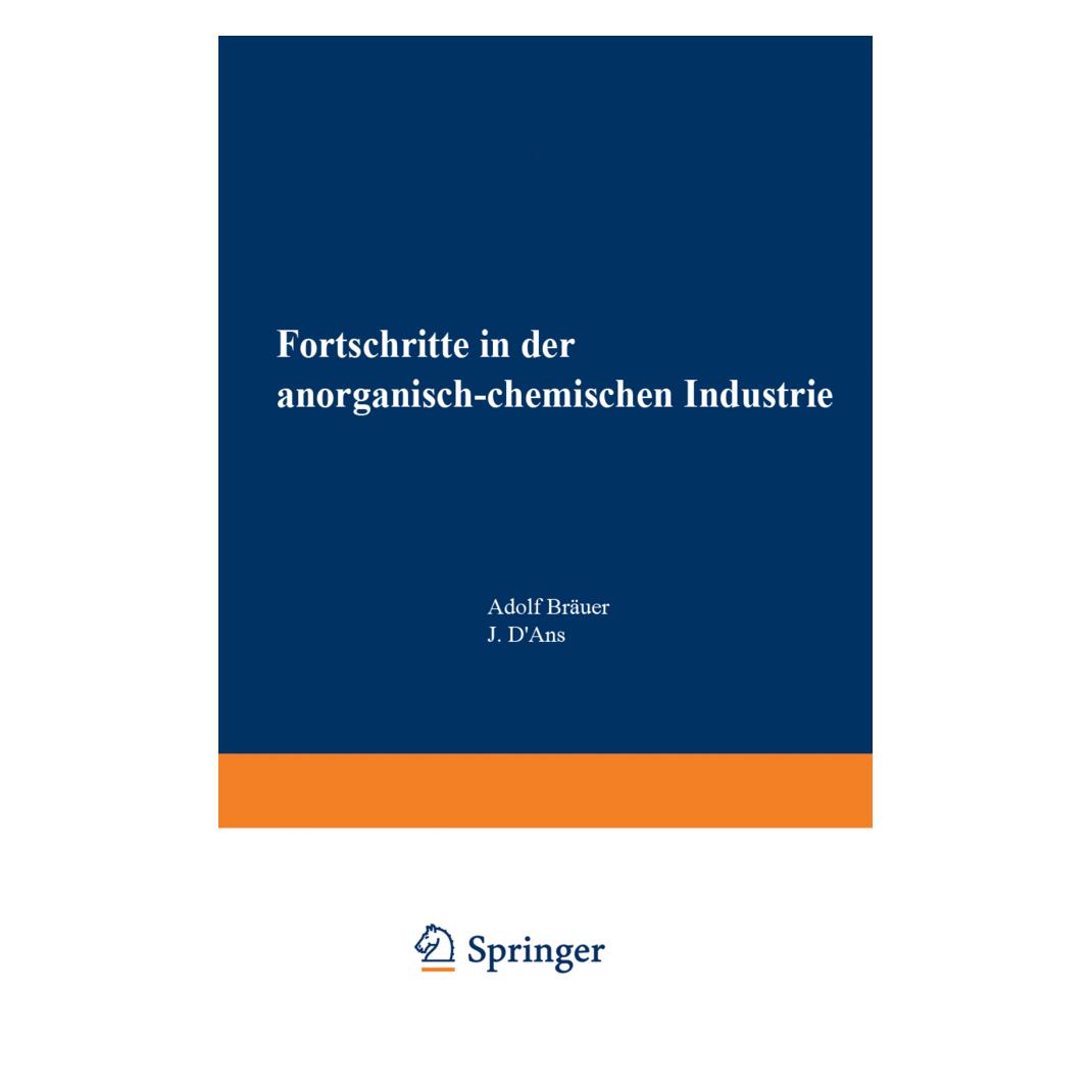 Springer Fortschritte in der anorganisch-chemischen Industrie, 2 Tle. (Deutsch, Softcover, Adolf Bräuer, J d'Ans) (55562022)