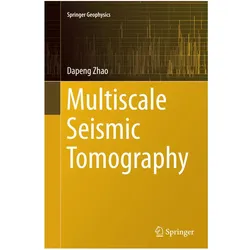 Multiscale Seismic Tomography, Fachbücher von Dapeng Zhao