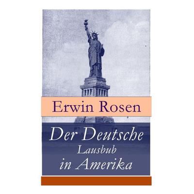 Der Deutsche Lausbub in Amerika, Taschenbuch von Erwin Rosen, E-artnow, 978-80-268-5951-2