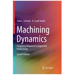 Machining Dynamics, Fachbücher von Tony L. Schmitz, K. Scott Smith, K Scott Smith