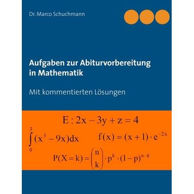 Aufgaben zur Abiturvorbereitung in Mathematik, Taschenbuch von Marco Schuchmann, BoD – Books on Demand, 978-3-7386-0716-1