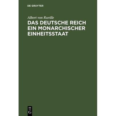 Das Deutsche Reich ein monarchischer Einheitsstaat, Gebundene Ausgabe von Albert Ruville, De Gruyter, 978-3-11-115606-4