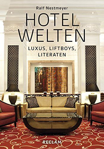 Ralf Nestmeyer - Hotelwelten: Luxus, Liftboys, Literaten - Preis vom 12.10.2026 11:37:12 h