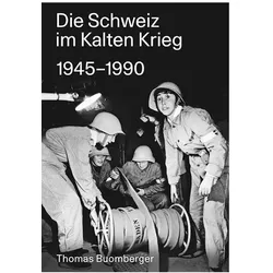 Die Schweiz im Kalten Krieg 19451990, Fachbücher von Thomas Buomberger