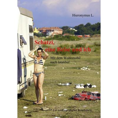 Schatzi, eine Reise und ich, Taschenbuch von Hieronymus L., BoD – Books on Demand, 978-3-8423-6902-3