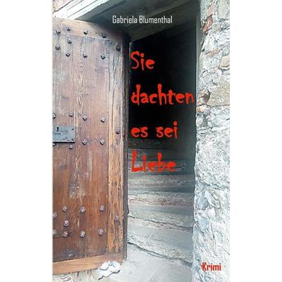 Sie dachten es sei Liebe, Taschenbuch von Gabriela Blumenthal, BoD – Books on Demand, 978-3-7534-4446-8
