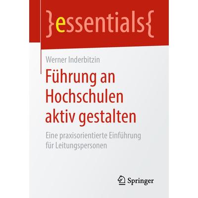 Führung an Hochschulen aktiv gestalten, Taschenbuch von Werner Inderbitzin, Springer Fachmedien Wiesbaden GmbH, 978-3-658-23134-7