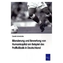 Bilanzierung und Bewertung von Humankapital am Beispiel des Profifussballs in Deutschland, Fachbücher von Carolin Schmückle