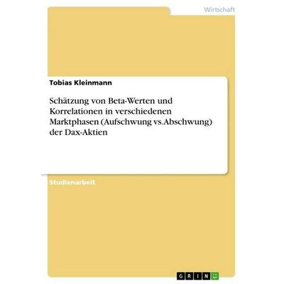 Schätzung von Beta-Werten und Korrelationen in verschiedenen Marktphasen (Aufschwung vs. Abschwung) der Dax-Aktien, Taschenbuch von Tobias Kleinmann,