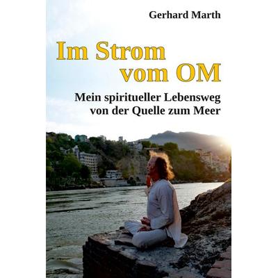 Im Strom vom OM, Taschenbuch von Gerhard Marth, Tredition, 978-3-347-63042-0