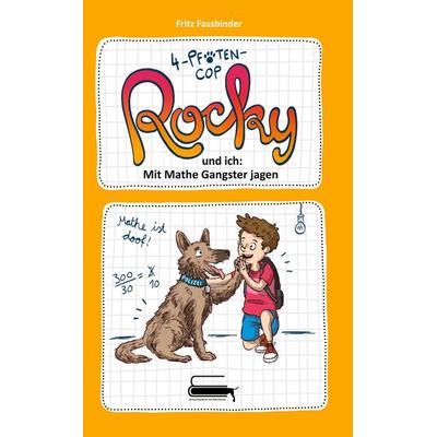 4-Pfoten-COP Rocky und ich - Mit Mathe Gangster jagen, Paperback von Fritz Fassbinder, Verlag Akademie der Abenteuer, 978-3-9853009-4-5