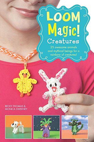 Becky Thomas - Loom Magic Creatures!: 25 Awesome Animals and Mythical Beings for a Rainbow of Critters - Preis vom 09.10.2026 07:28:09 h