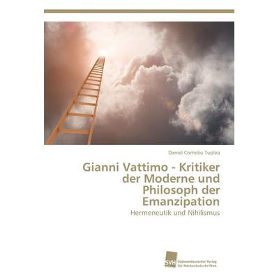 Gianni Vattimo - Kritiker der Moderne und Philosoph der Emanzipation, Taschenbuch von Daniel Corneliu Tuplea, Südwestdeutscher Verlag für
