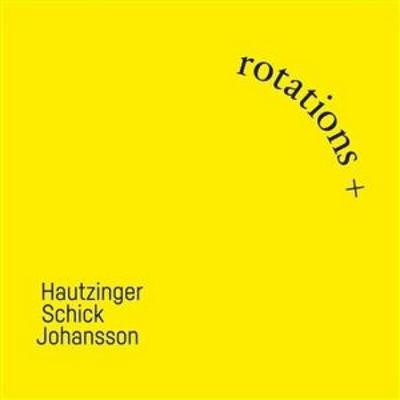 Rotations + - Hautzinger,Schick,Johansson, CD