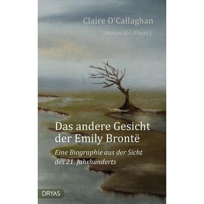 Das andere Gesicht der Emily Brontë, Gebundene Ausgabe von Claire O‘Callaghan, Dryas, 978-3-940258-98-4