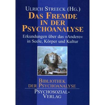Das Fremde in der Psychoanalyse, Taschenbuch von Ulrich Streeck, Psychosozial, 978-3-89806-035-6
