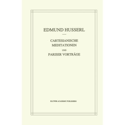 Cartesianische Meditationen und Pariser Vortrage, Taschenbuch von Edmund Husserl,Stephan Strasser, Springer Netherland, 978-94-010-5346-4