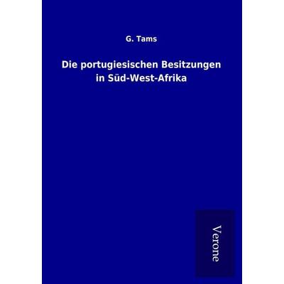 Die portugiesischen Besitzungen in Süd-West-Afrika, Taschenbuch von G. Tams, BoD - Books on Demand