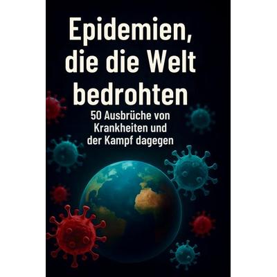 Epidemien, die die Welt bedrohten, Gebundene Ausgabe von Luca Lehmann, BoD - Books on Demand, 978-3-695-37219-5