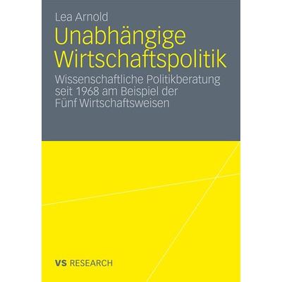 Unabhängige Wirtschaftspolitik, Taschenbuch von Lea Arnold, VS Verlag für Sozialwissenschaften, 978-3-531-17553-9