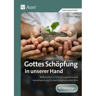 Gottes Schöpfung in unserer Hand, Geheftet von Stephan Sigg, Auer Verlag in der AAP Lehrerwelt GmbH, 978-3-403-07639-1