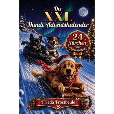 Der XXL Hunde-Adventskalender 24 hundestarke Überraschungen mit Ausmalbildern, Rätseln, Mitmachseiten, kuriosen Fakten & unnützem Hundewissen