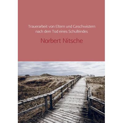 Trauerarbeit von verwaisten Eltern und Geschwistern, Taschenbuch von Norbert Nitsche, Bookmundo Osiander, 978-94-6342-385-4