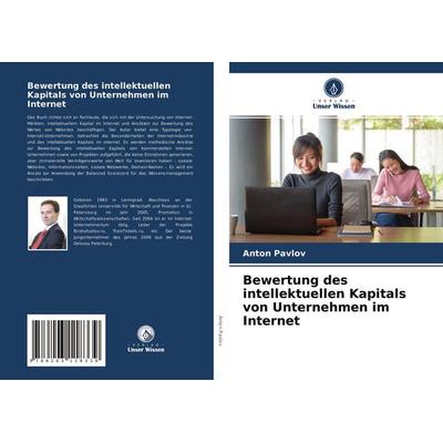 Bewertung des intellektuellen Kapitals von Unternehmen im Internet, Taschenbuch von Anton Pavlov, Verlag Unser Wissen, 978-620-3-11833-9