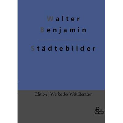 Städtebilder, Gebundene Ausgabe von Walter Benjamin, Gröls Verlag, 978-3-96637-481-1