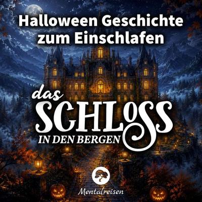Halloween Geschichte zum Einschlafen: Das Schloss in den Bergen - Mentalreisen, Audio, 4070169710788