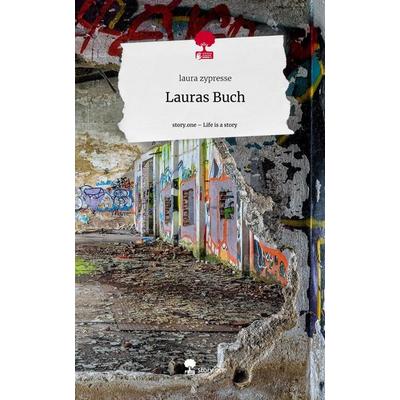 Lauras Buch. Life is a Story - story.one, Gebundene Ausgabe von Laura zypresse, Story.one publishing, 978-3-7115-0329-9