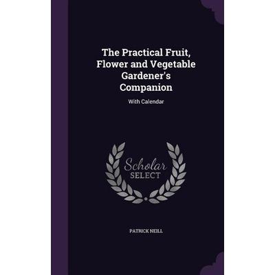 The Practical Fruit, Flower and Vegetable Gardener's Companion: With Calendar, Gebundene Ausgabe von Patrick Neill, Touchladybirdlucky Studios,