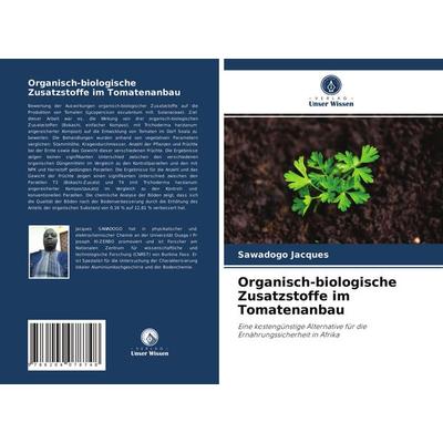 Organisch-biologische Zusatzstoffe im Tomatenanbau, Taschenbuch von Sawadogo Jacques, Verlag Unser Wissen, 978-620-4-07874-8
