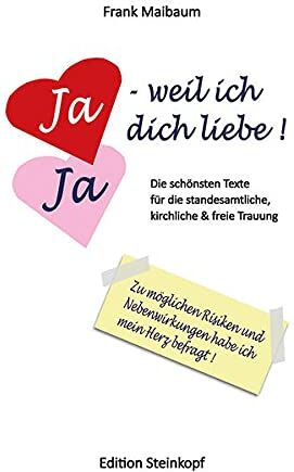 Frank Maibaum - Ja - weil ich dich liebe!: Die schönsten Texte für die standesamtliche, kirchliche und freie Trauung - Preis vom 11.10.2026 03:10:56 h